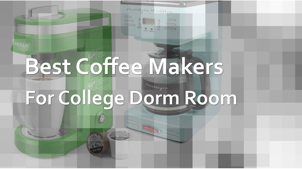 Best Coffee Makers For College Dorm Room