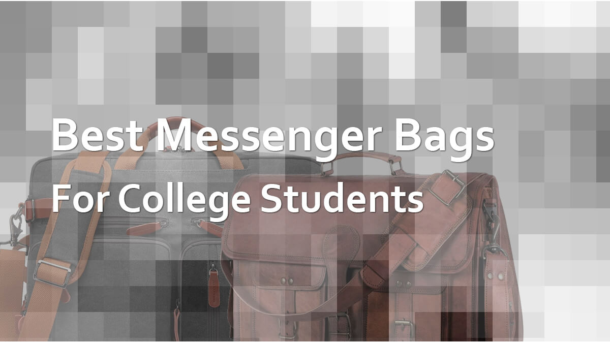 Best Messenger Bags For College Students