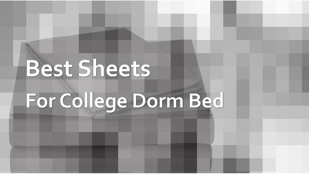 Best Sheets for College Dorm Bed