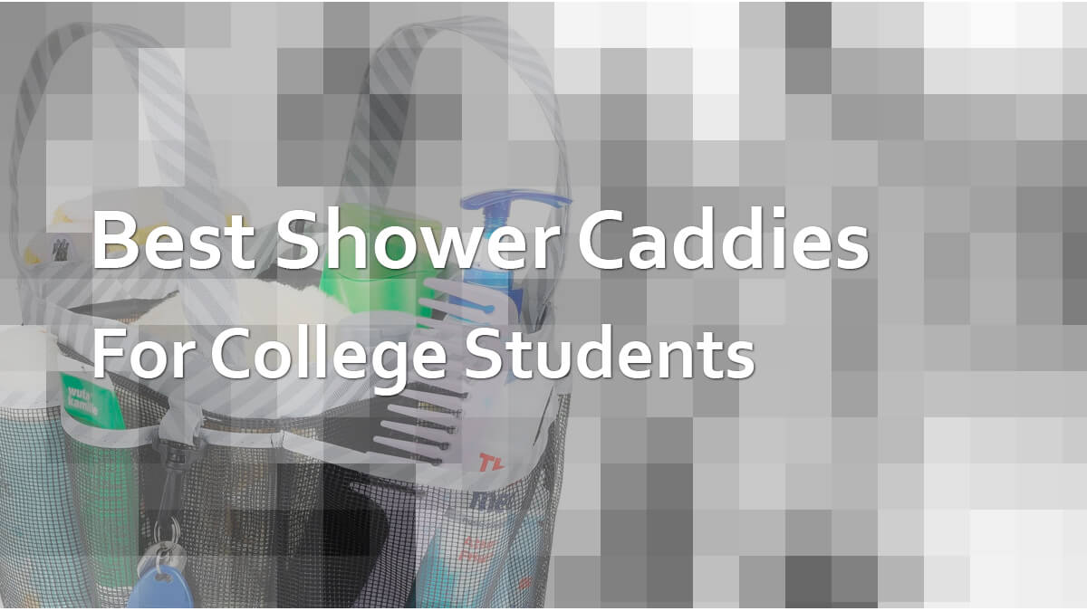 Best Shower Caddies For College Student Dorm