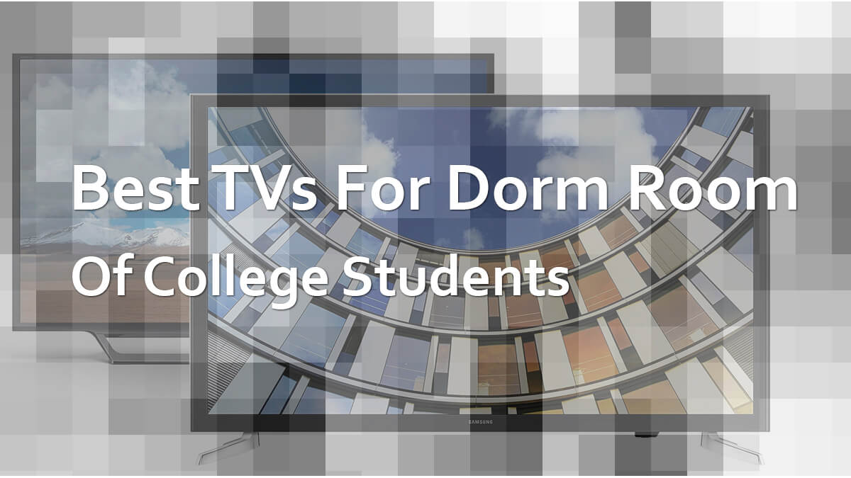 Best TVs For College Dorm Room